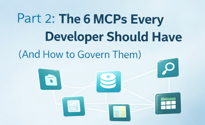 The 6 MCPs Every Developer Should Have (And How to Govern Them)